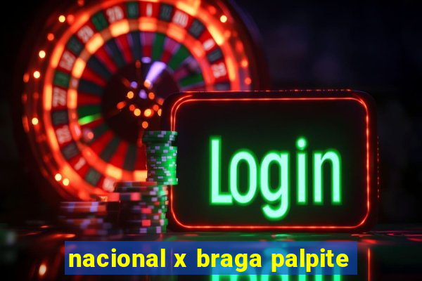 nacional x braga palpite